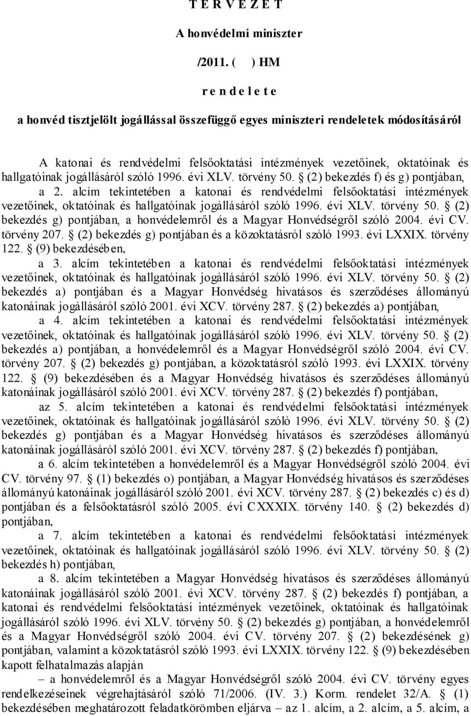 hallgatóinak jogállásáról szóló 1996. évi XLV. törvény 50. (2) bekezdés f) és g) pontjában, a 2.