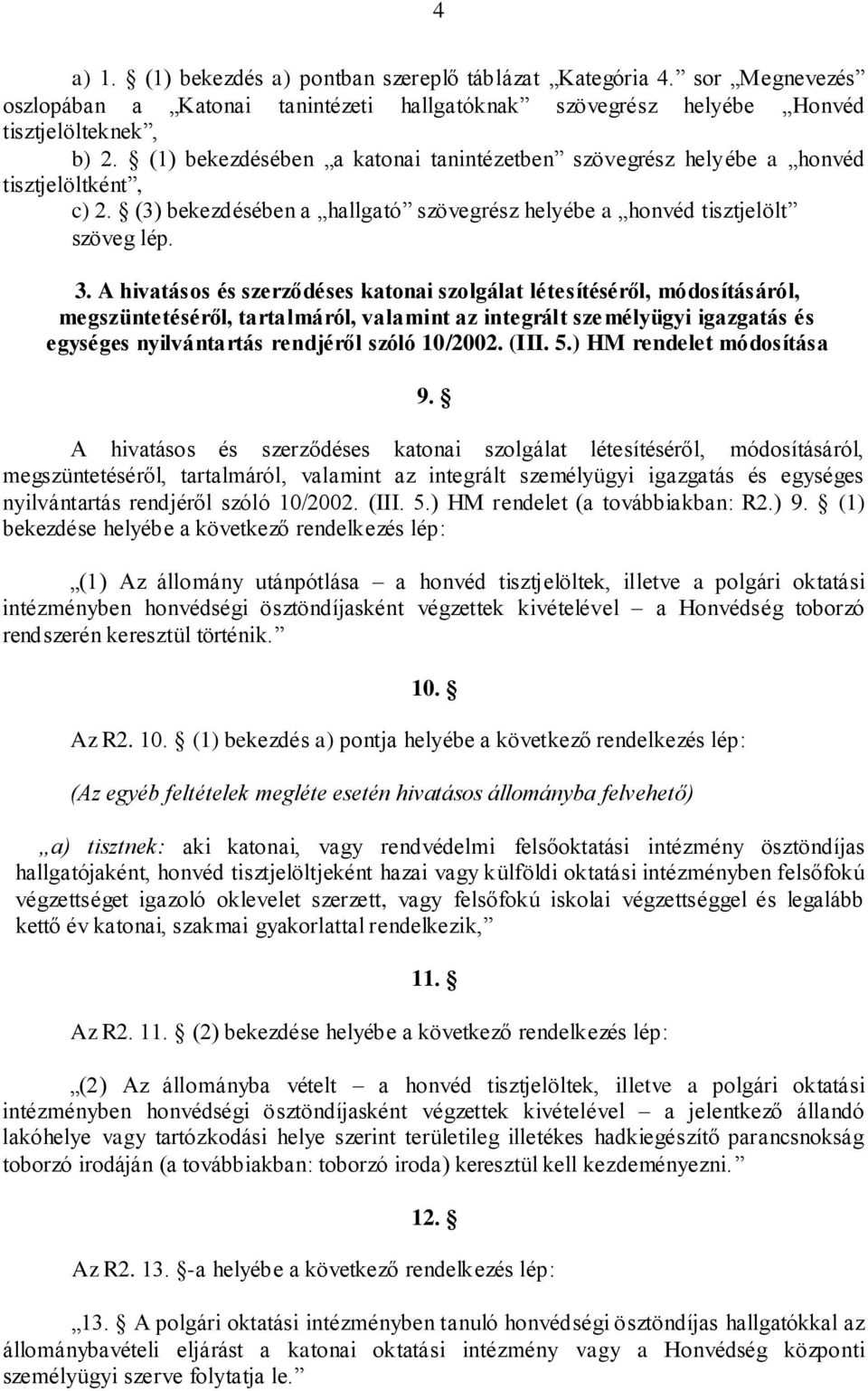 A hivatásos és szerződéses katonai szolgálat létesítéséről, módosításáról, megszüntetéséről, tartalmáról, valamint az integrált személyügyi igazgatás és egységes nyilvántartás rendjéről szóló 10/2002.