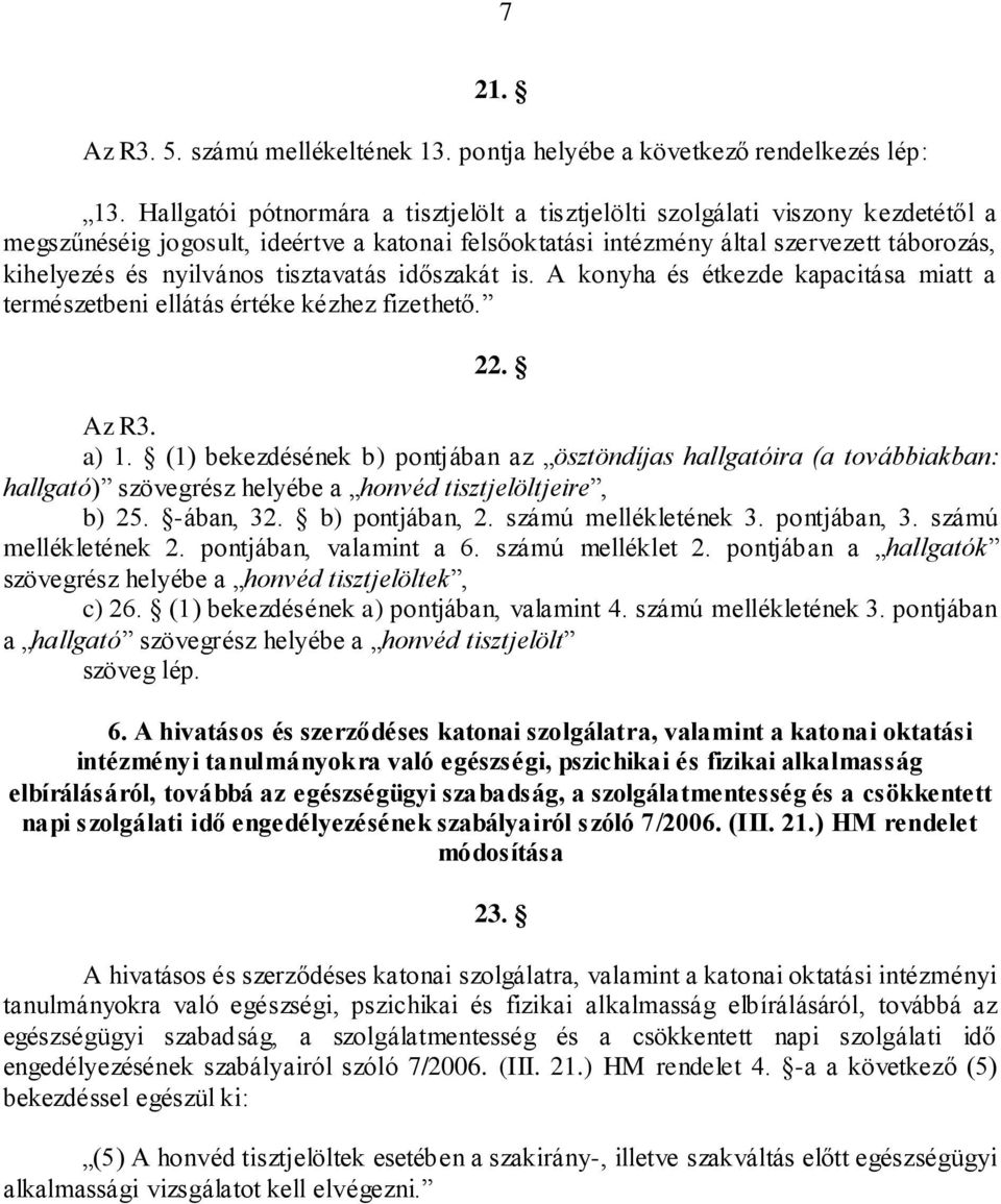 tisztavatás időszakát is. A konyha és étkezde kapacitása miatt a természetbeni ellátás értéke kézhez fizethető. 22. Az R3. a) 1.