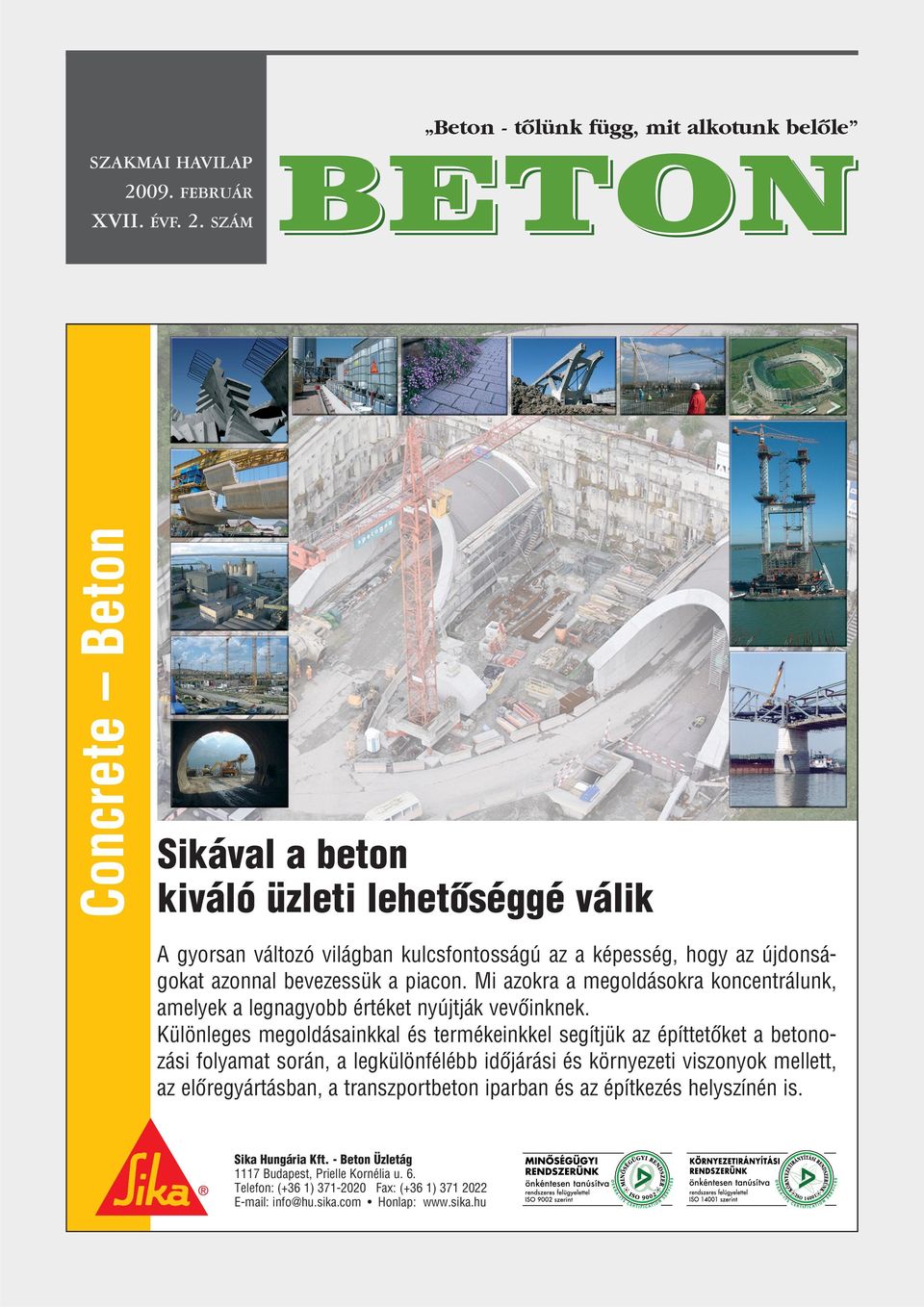 SZÁM BETON Sikával a beton kiváló üzleti lehetôséggé válik A gyorsan változó világban kulcsfontosságú az a képesség, hogy az újdonságokat azonnal bevezessük a piacon.