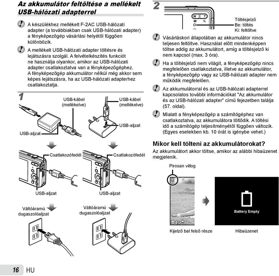 A felvételkészítés funkciót ne használja olyankor, amikor az USB-hálózati adapter csatlakoztatva van a fényképezőgéphez.