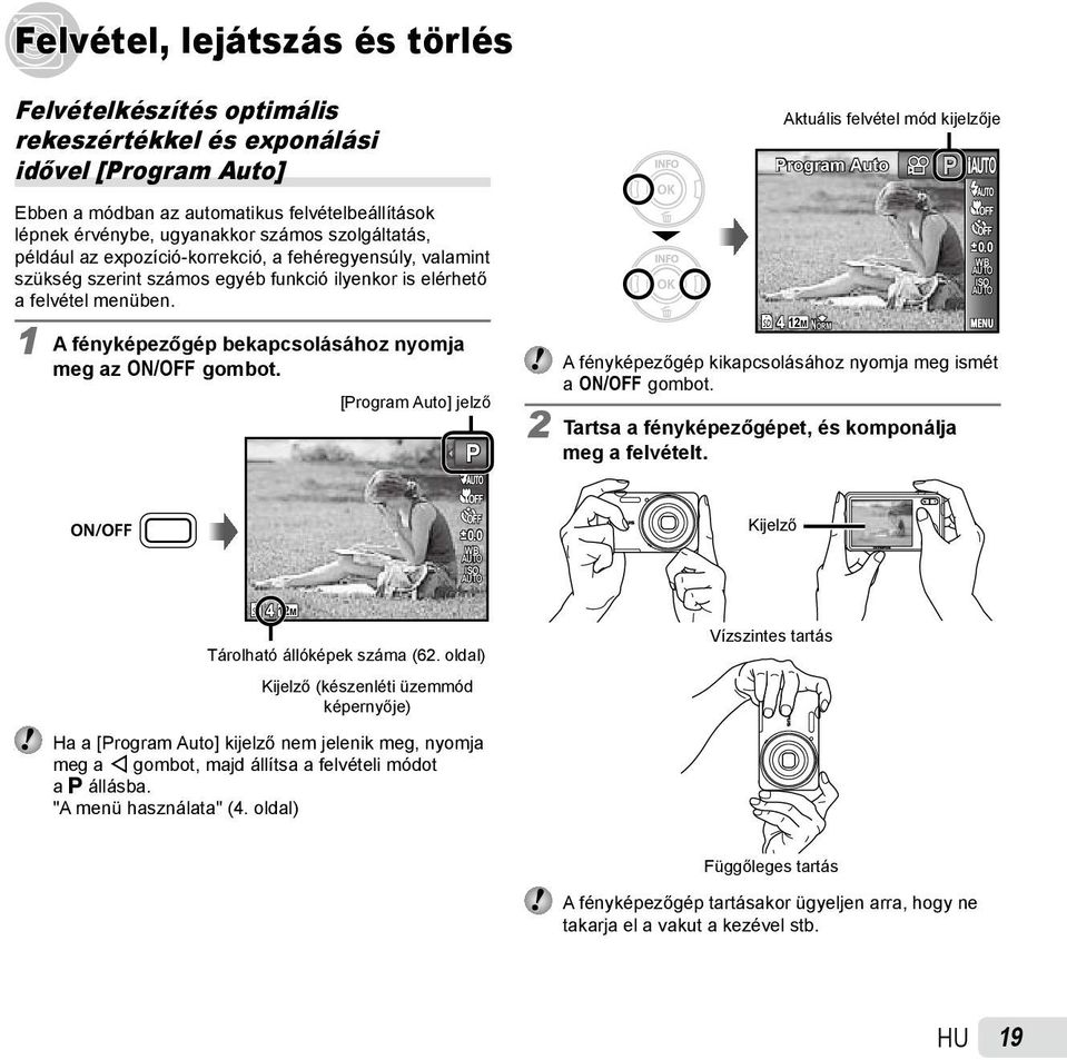 1 A fényképezőgép bekapcsolásához nyomja meg az n gombot. [Program Auto] jelző P 4 Aktuális felvétel mód kijelzője Program Auto 12M NORM P 0.