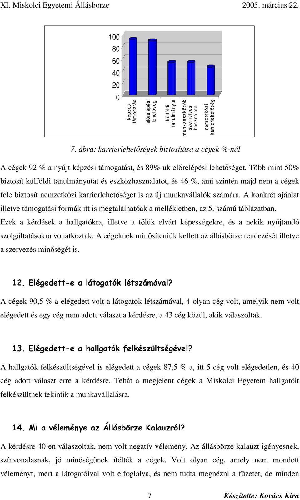 Több mint 50% biztosít külföldi tanulmányutat és eszközhasználatot, és 46 %, ami szintén majd nem a cégek fele biztosít nemzetközi karrierlehetséget is az új munkavállalók számára.