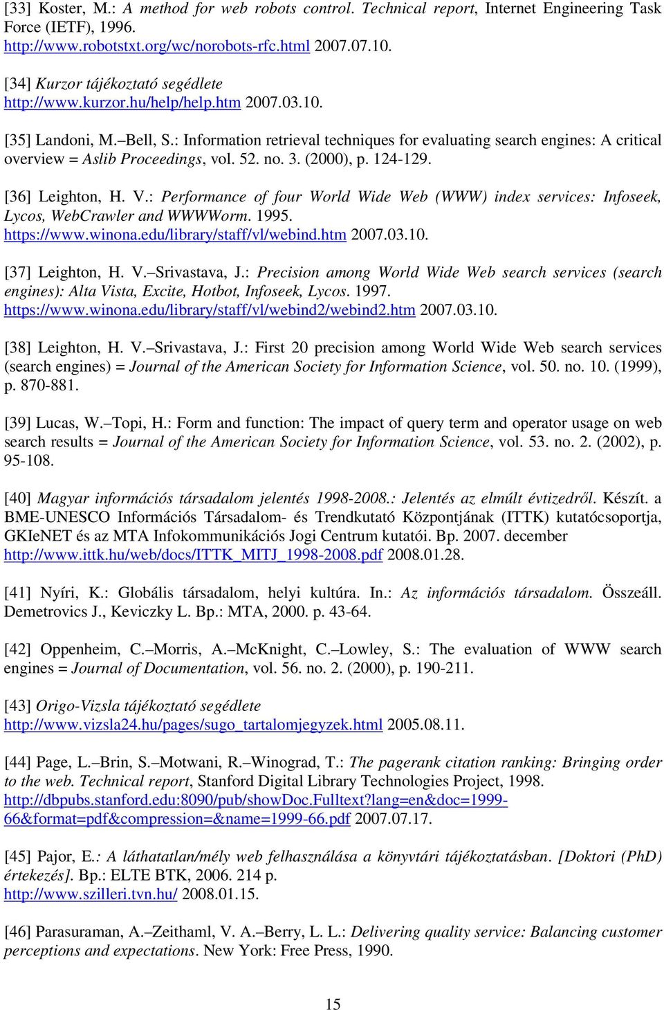 : Information retrieval techniques for evaluating search engines: A critical overview = Aslib Proceedings, vol. 52. no. 3. (2000), p. 124-129. [36] Leighton, H. V.