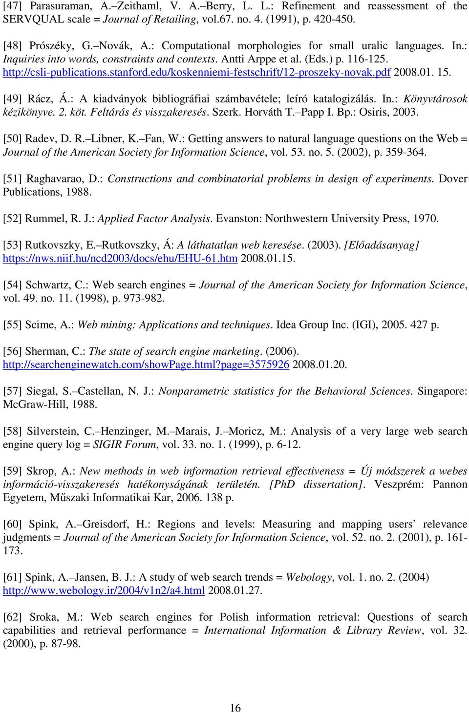 edu/koskenniemi-festschrift/12-proszeky-novak.pdf 2008.01. 15. [49] Rácz, Á.: A kiadványok bibliográfiai számbavétele; leíró katalogizálás. In.: Könyvtárosok kézikönyve. 2. köt.