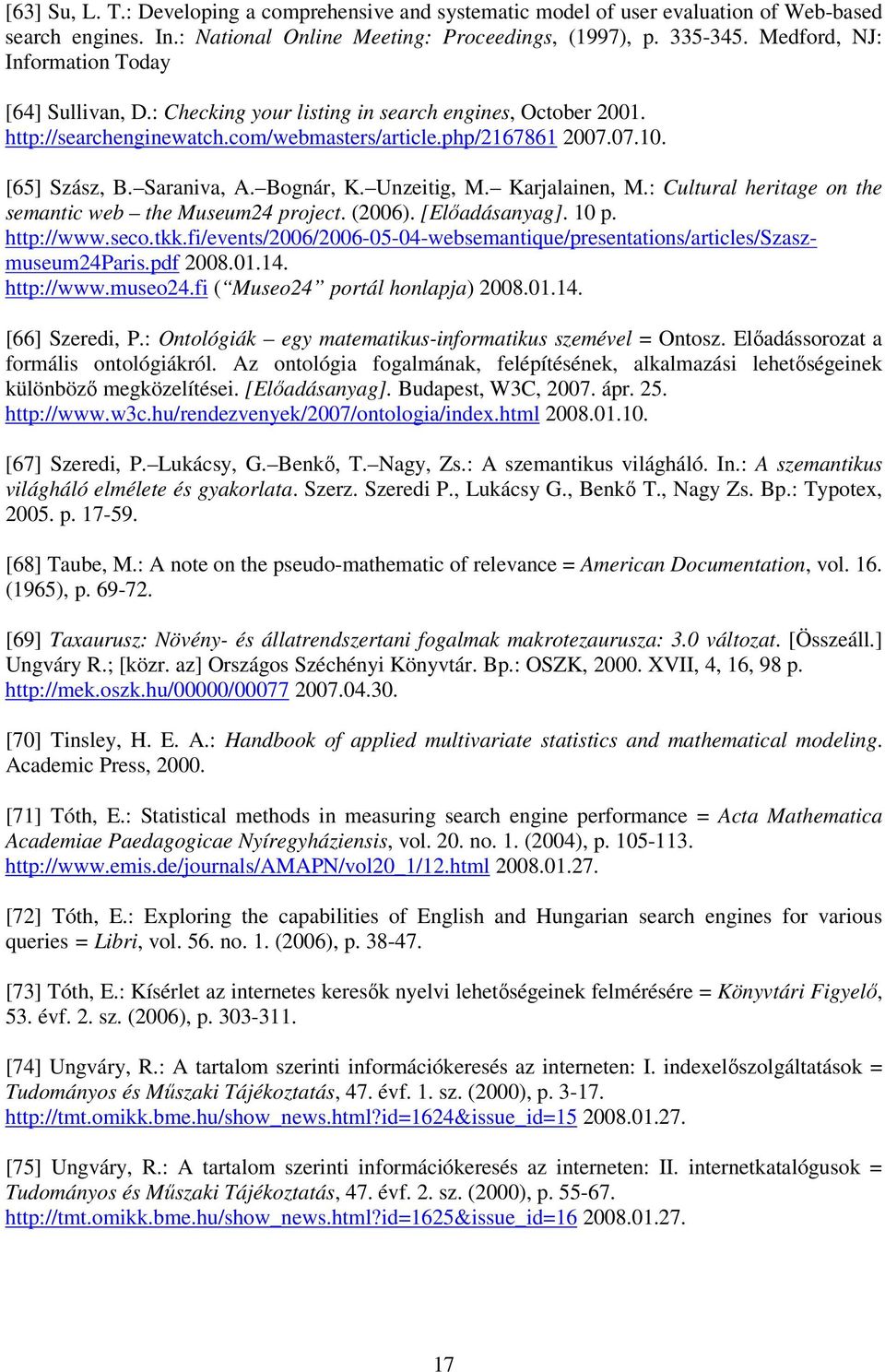 Saraniva, A. Bognár, K. Unzeitig, M. Karjalainen, M.: Cultural heritage on the semantic web the Museum24 project. (2006). [Előadásanyag]. 10 p. http://www.seco.tkk.