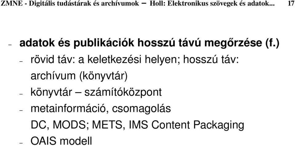 ) rövid táv: a keletkezési helyen; hosszú táv: archívum (könyvtár)