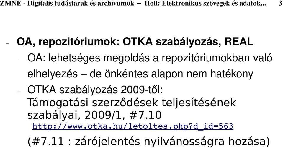 elhelyezés de önkéntes alapon nem hatékony OTKA szabályozás 2009 től: Támogatási szerződések