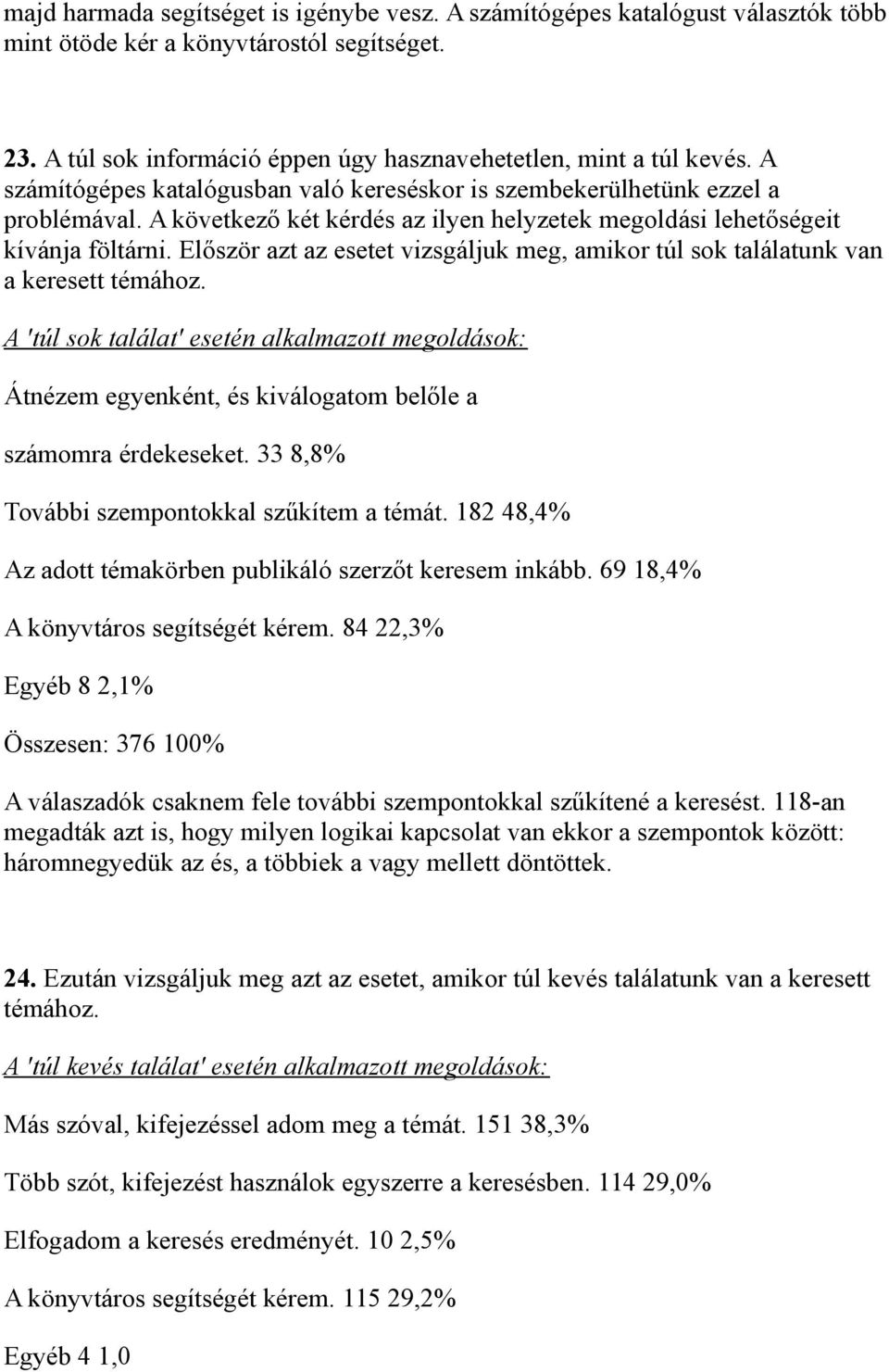 Először azt az esetet vizsgáljuk meg, amikor túl sok találatunk van a keresett témához.