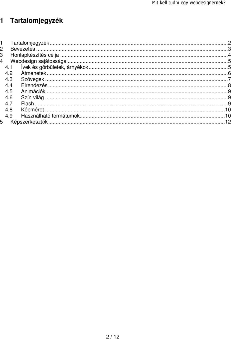 .. 6 4.3 Szövegek... 7 4.4 Elrendezés... 8 4.5 Animációk... 9 4.6 Szín világ... 9 4.7 Flash.