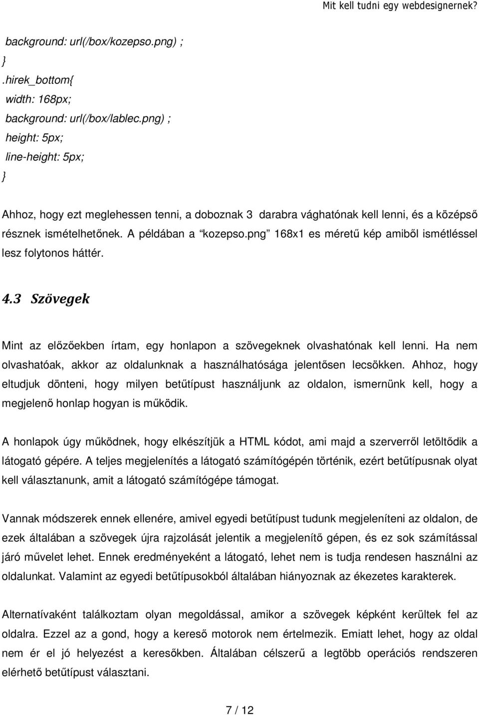 png 168x1 es méretű kép amiből ismétléssel lesz folytonos háttér. 4.3 Szövegek Mint az előzőekben írtam, egy honlapon a szövegeknek olvashatónak kell lenni.