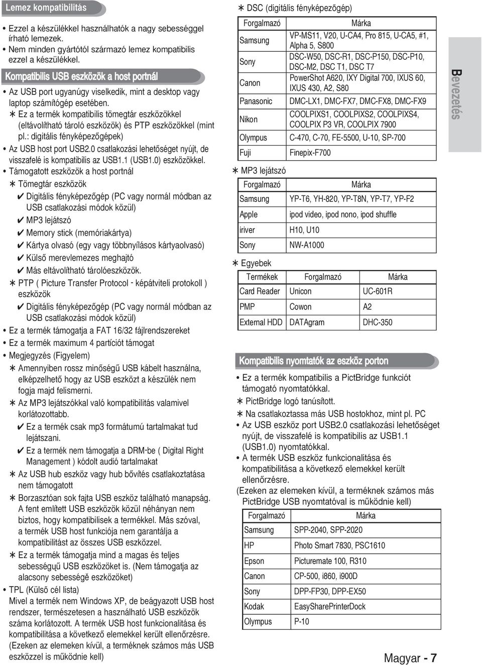 Ez a termék kompatibilis tömegtár eszközökkel (eltávolítható tároló eszközök) és PTP eszközökkel (mint pl.: digitális fényképezœgépek) z USB host port USB.