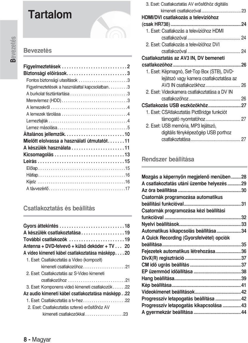 ....................................4 Lemez másolása.................................5 Általános jellemzœk......................... 0 MielŒtt elolvassa a használati útmutatót....... készülék használata.