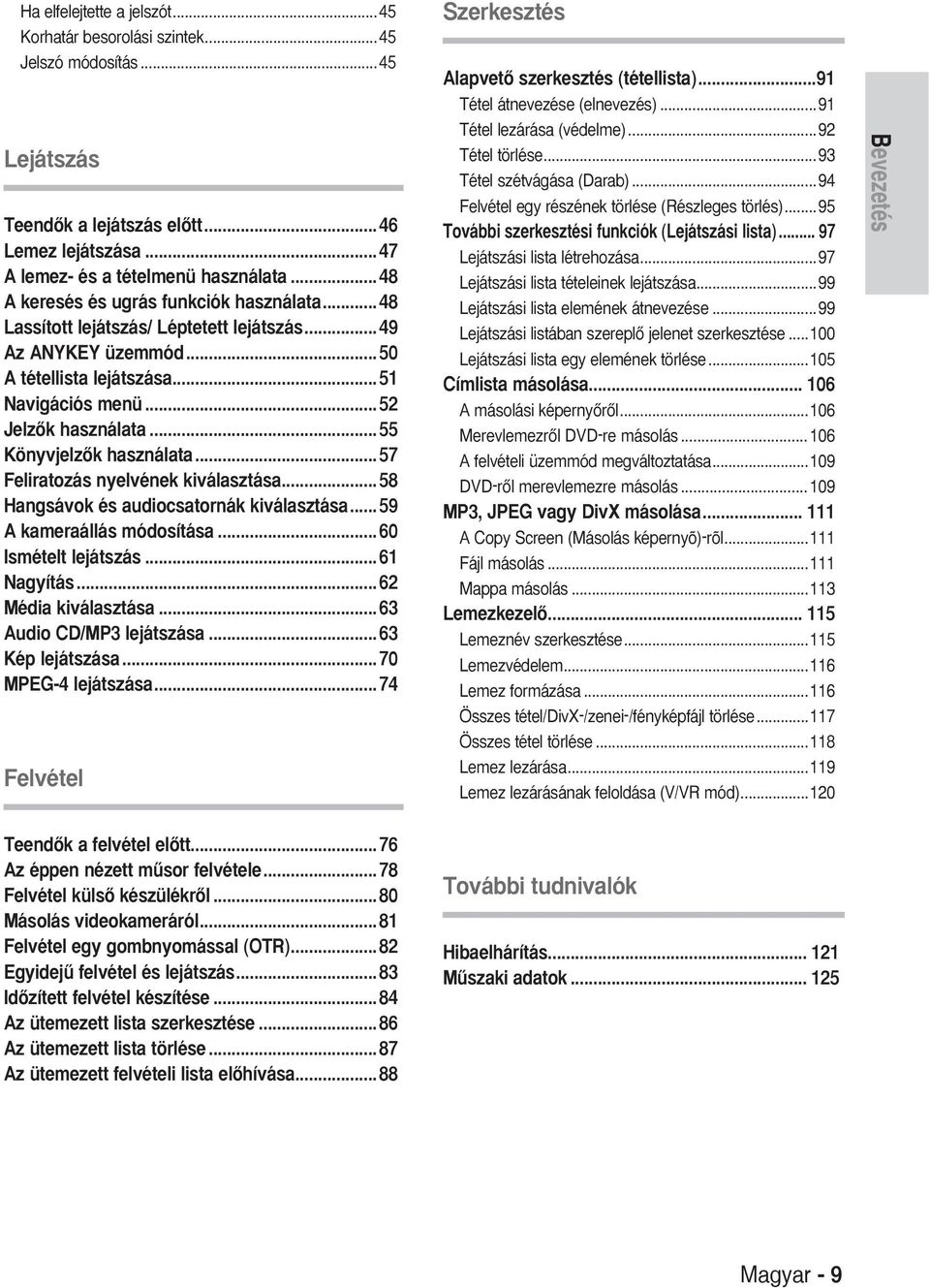 ..55 KönyvjelzŒk használata...57 Feliratozás nyelvének kiválasztása...58 Hangsávok és audiocsatornák kiválasztása...59 kameraállás módosítása...60 Ismételt lejátszás...6 Nagyítás...6 Média kiválasztása.