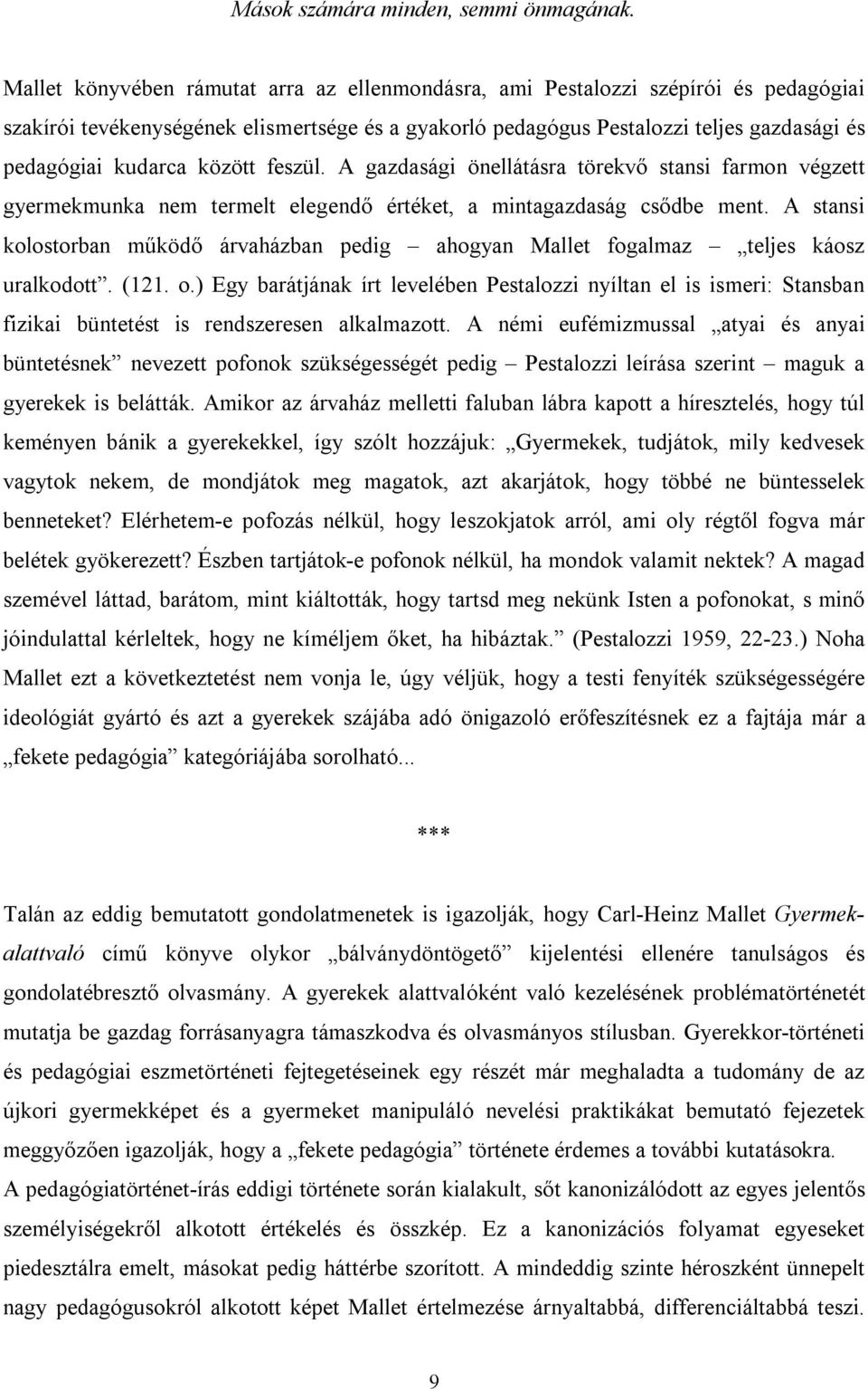 között feszül. A gazdasági önellátásra törekvő stansi farmon végzett gyermekmunka nem termelt elegendő értéket, a mintagazdaság csődbe ment.