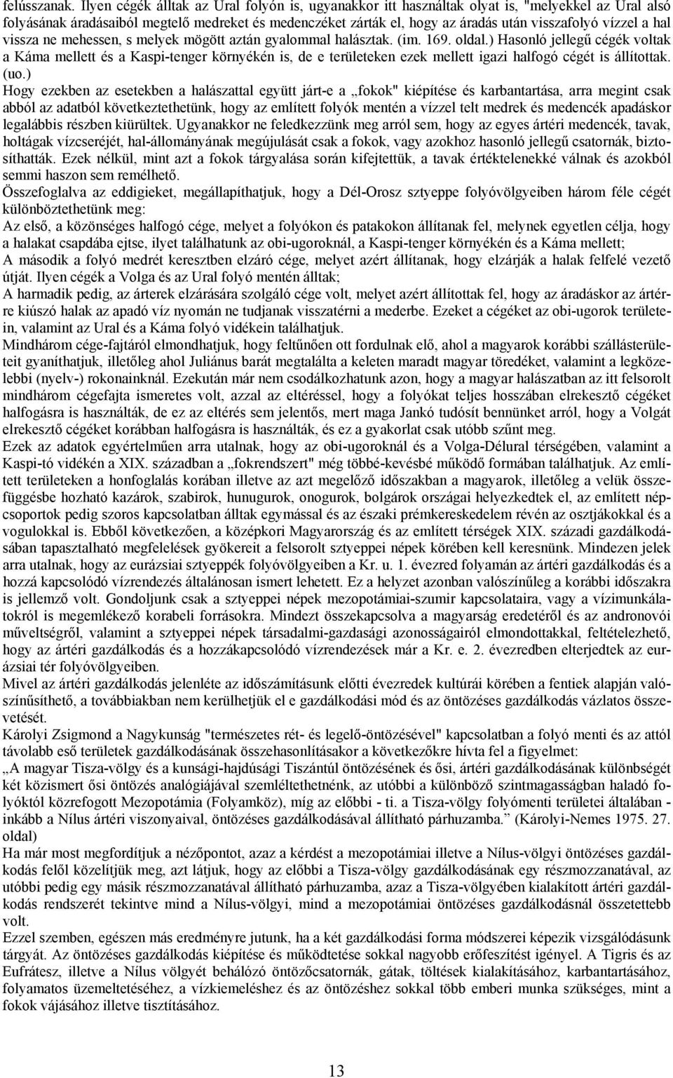 vízzel a hal vissza ne mehessen, s melyek mögött aztán gyalommal halásztak. (im. 169. oldal.