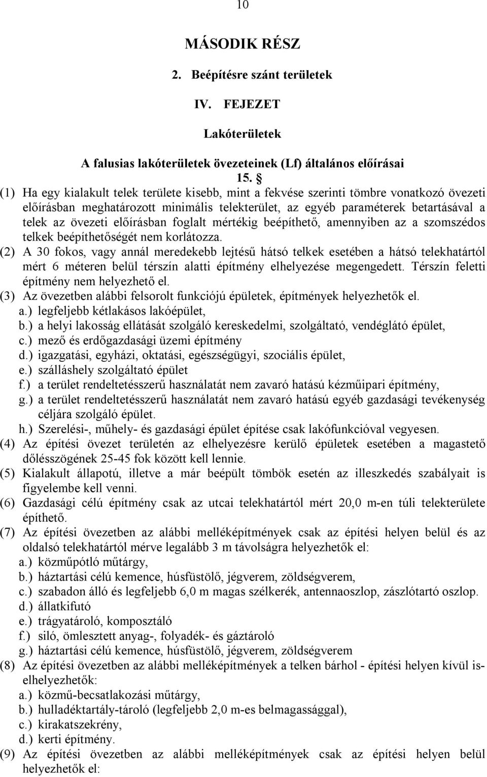 előírásban foglalt mértékig beépíthető, amennyiben az a szomszédos telkek beépíthetőségét nem korlátozza.