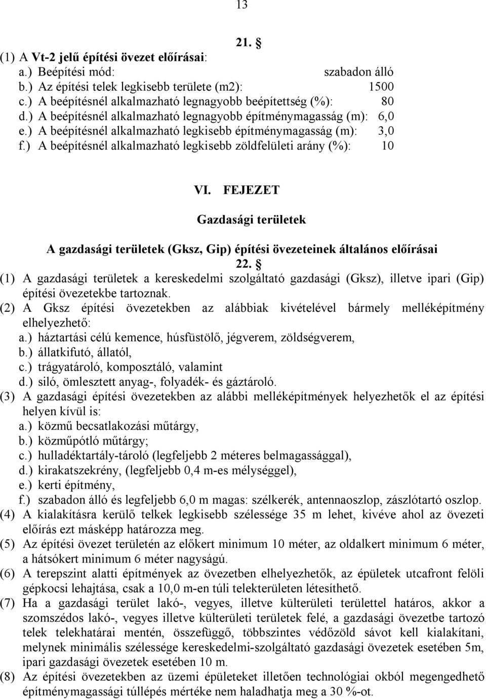 ) A beépítésnél alkalmazható legkisebb zöldfelületi arány (%): 10 VI. FEJEZET Gazdasági területek A gazdasági területek (Gksz, Gip) építési övezeteinek általános előírásai 22.