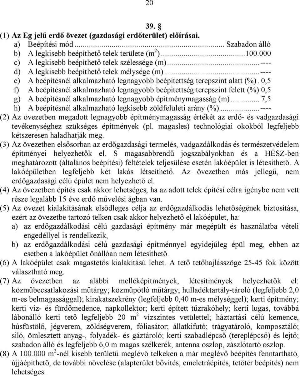 0,5 f) A beépítésnél alkalmazható legnagyobb beépítettség terepszint felett (%) 0,5 g) A beépítésnél alkalmazható legnagyobb építménymagasság (m).