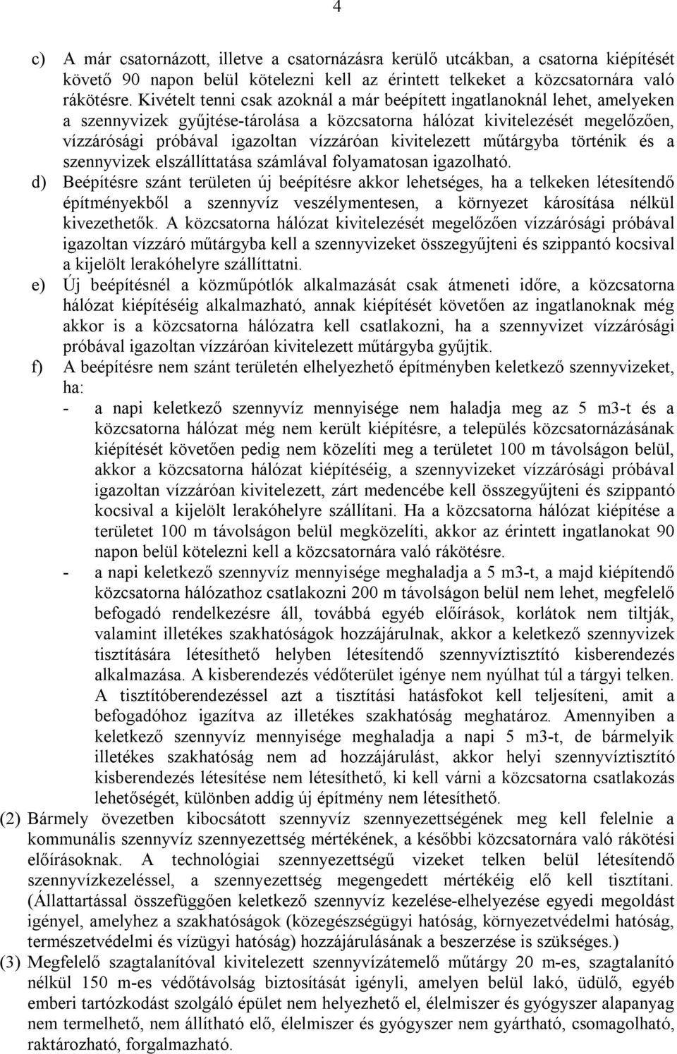 kivitelezett műtárgyba történik és a szennyvizek elszállíttatása számlával folyamatosan igazolható.