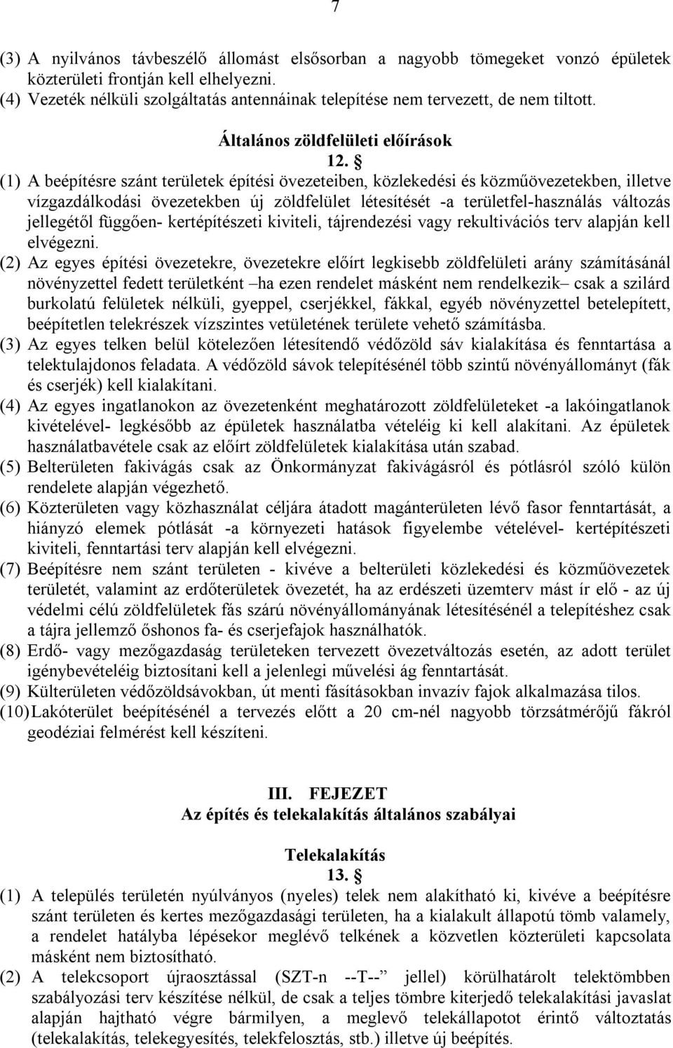 (1) A beépítésre szánt területek építési övezeteiben, közlekedési és közműövezetekben, illetve vízgazdálkodási övezetekben új zöldfelület létesítését -a területfel-használás változás jellegétől