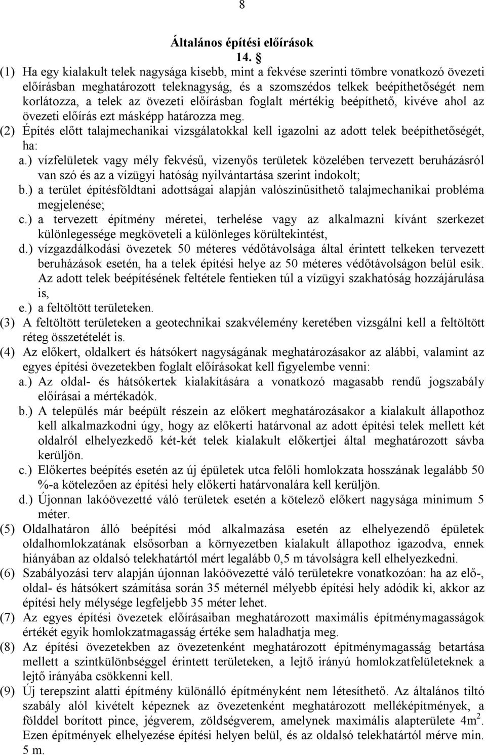 övezeti előírásban foglalt mértékig beépíthető, kivéve ahol az övezeti előírás ezt másképp határozza meg.