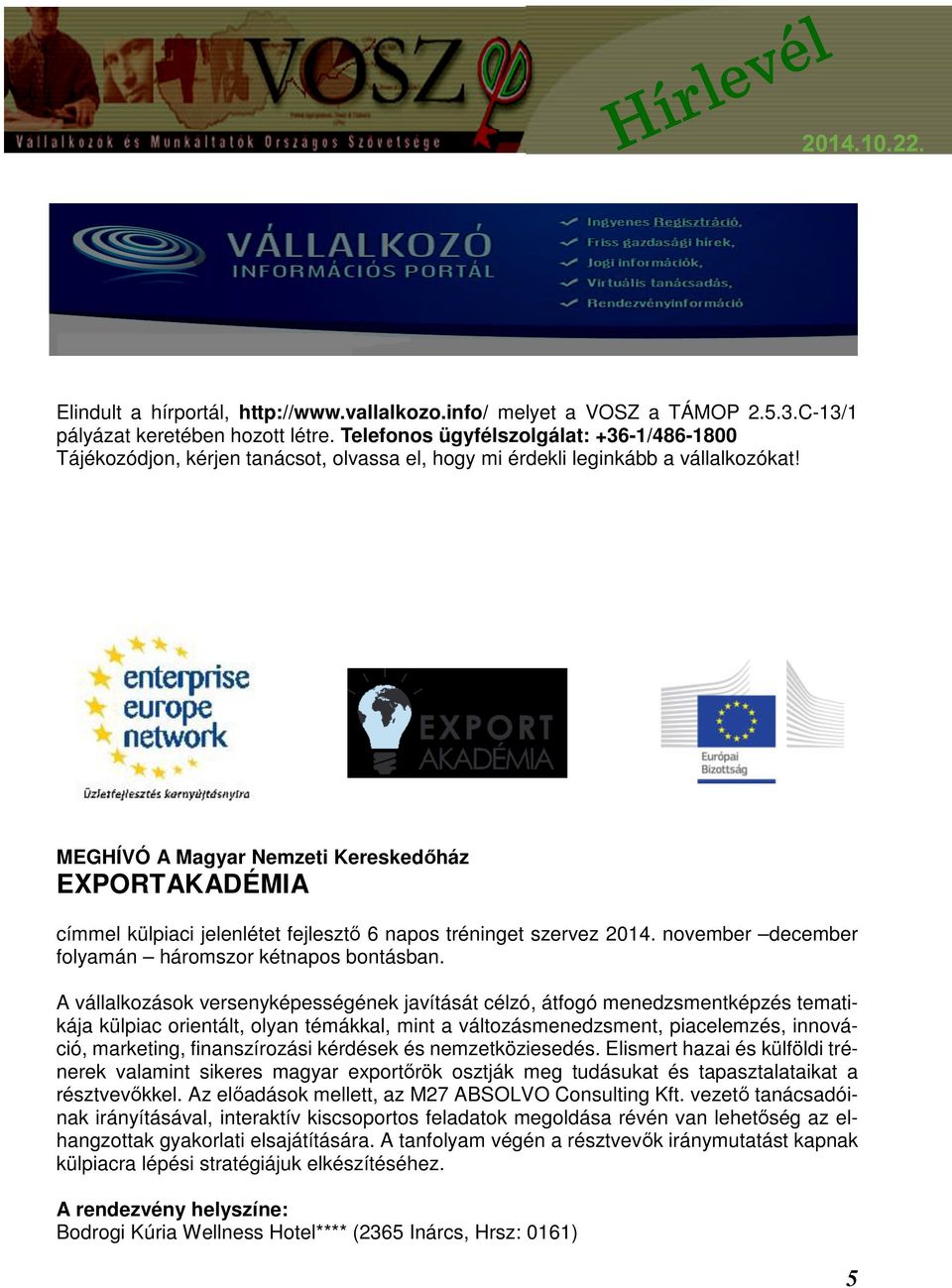 MEGHÍVÓ A Magyar Nemzeti Kereskedőház EXPORTAKADÉMIA címmel külpiaci jelenlétet fejlesztő 6 napos tréninget szervez 2014. november december folyamán háromszor kétnapos bontásban.