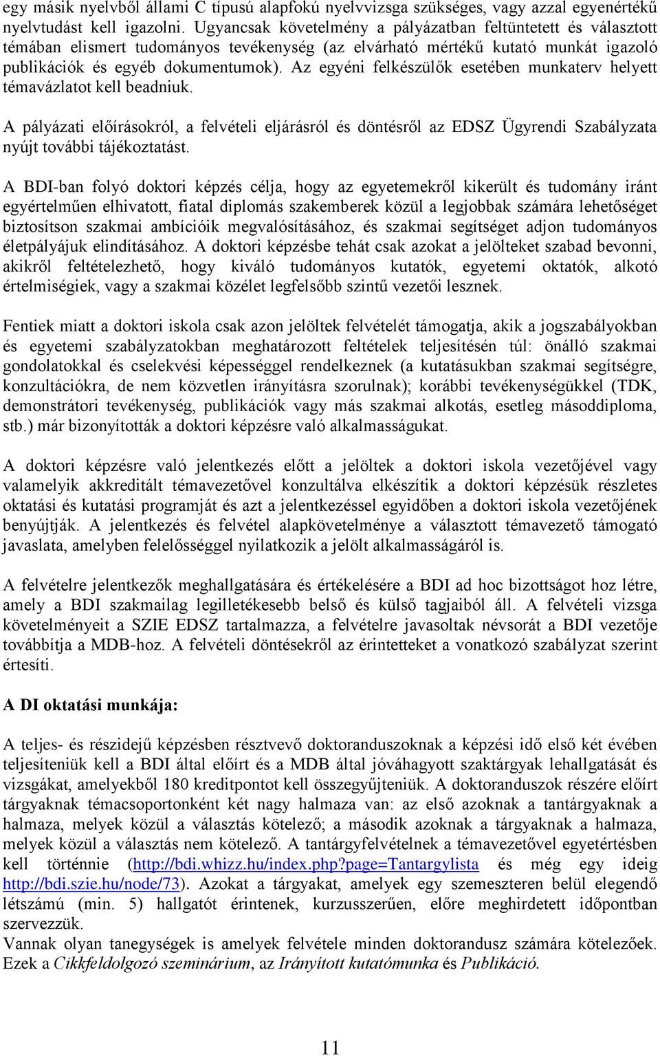 Az egyéni felkészülők esetében munkaterv helyett témavázlatot kell beadniuk. A pályázati előírásokról, a felvételi eljárásról és döntésről az EDSZ Ügyrendi Szabályzata nyújt további tájékoztatást.