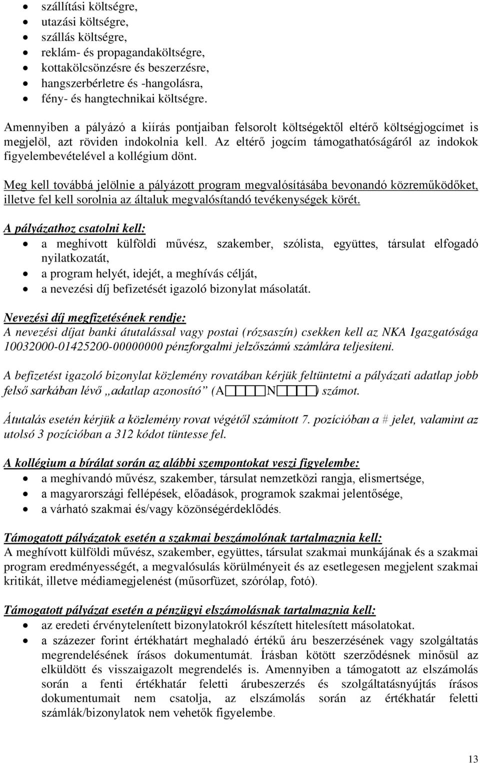 Az eltérő jogcím támogathatóságáról az indokok figyelembevételével a kollégium dönt.