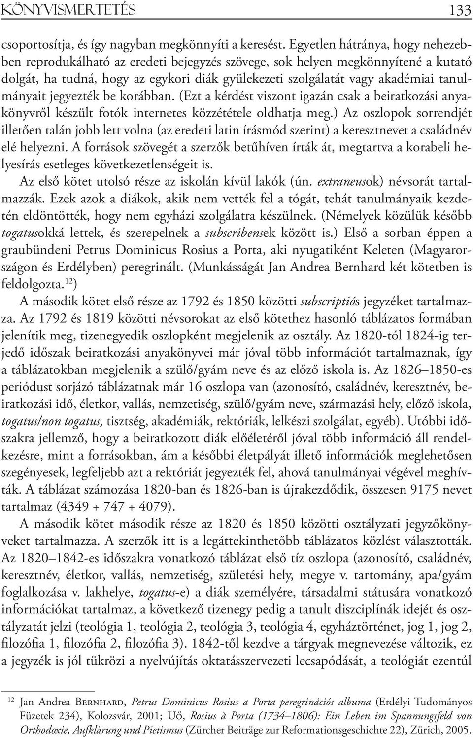 tanulmányait jegyezték be korábban. (Ezt a kérdést viszont igazán csak a beiratkozási anyakönyvről készült fotók internetes közzététele oldhatja meg.