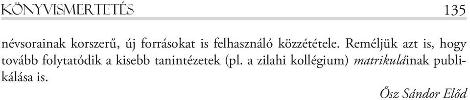 Reméljük azt is, hogy tovább folytatódik a kisebb