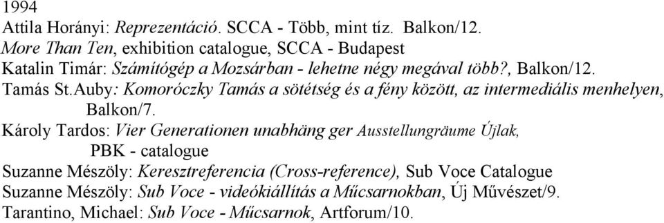 Auby: Komoróczky Tamás a sötétség és a fény között, az intermediális menhelyen, Balkon/7.