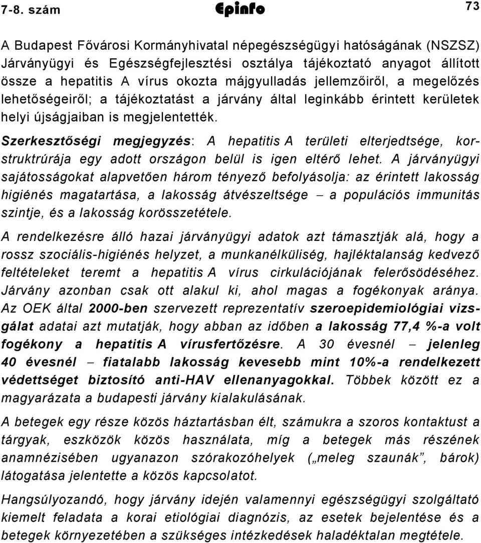 Szerkesztőségi megjegyzés: A hepatitis A területi elterjedtsége, korstruktrúrája egy adott országon belül is igen eltérő lehet.