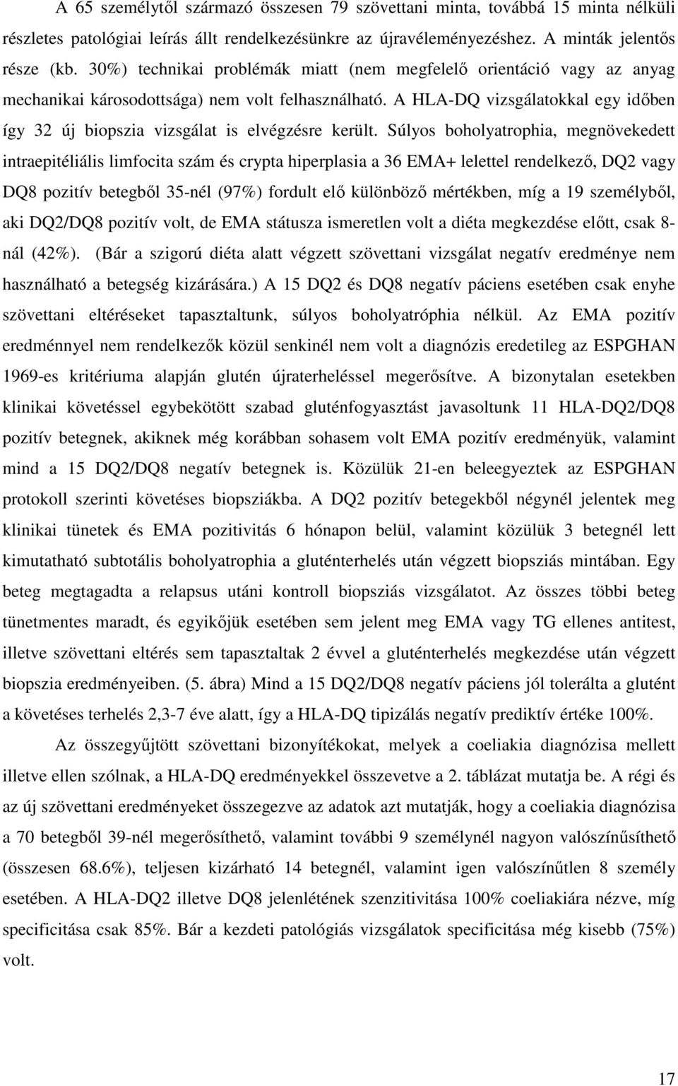 A HLA-DQ vizsgálatokkal egy időben így 32 új biopszia vizsgálat is elvégzésre került.