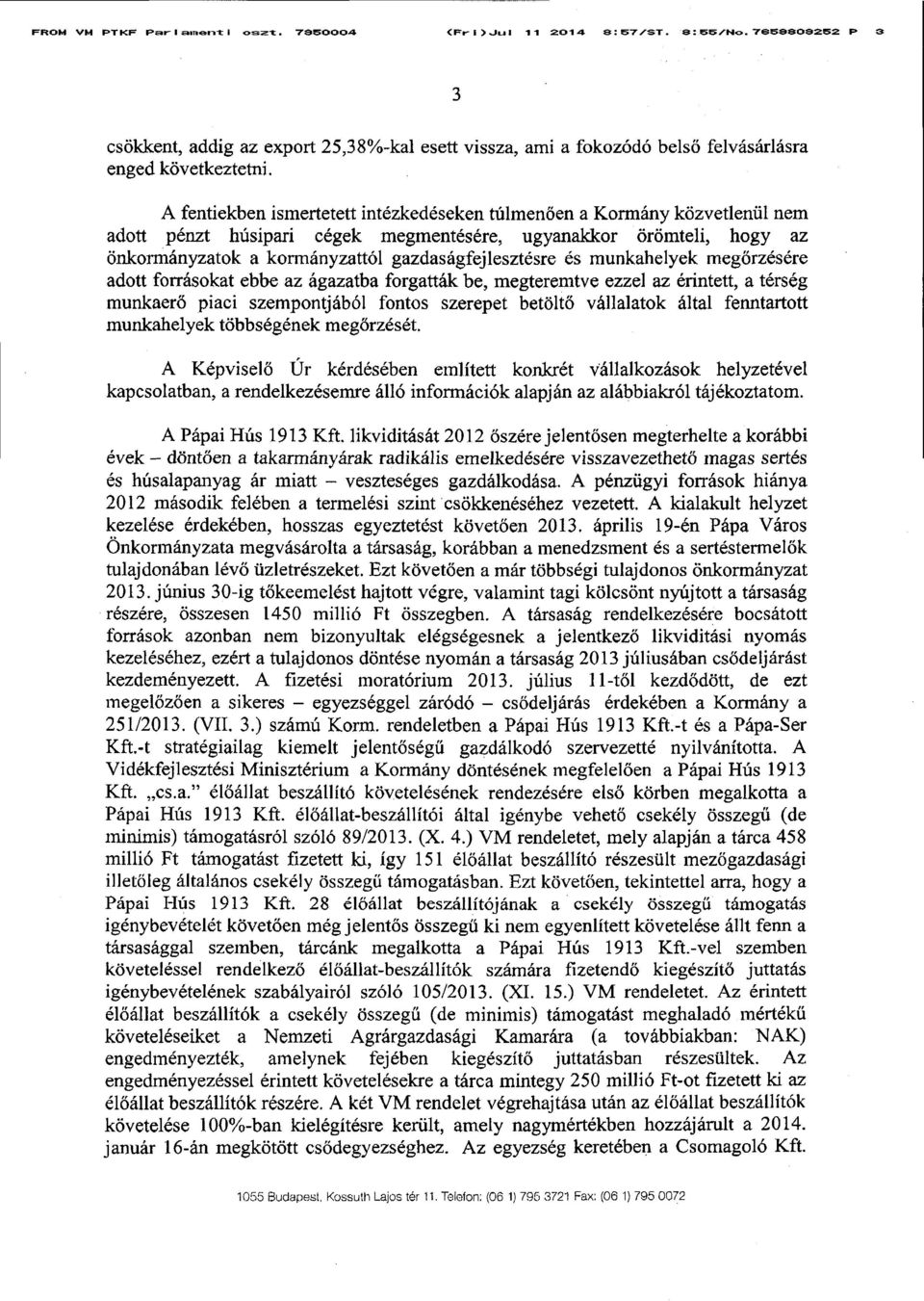 és munkahelyek meg őrzésére adott forrásokat ebbe az ágazatba forgatták be, megteremtve ezzel az érintett, a térsé g munkaerő piaci szempontjából fontos szerepet betöltő vállalatok által fenntartott