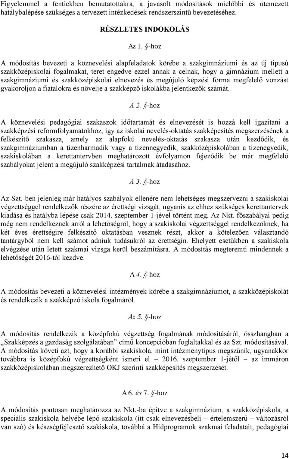 szakgimnáziumi és szakközépiskolai elnevezés és megújuló képzési forma megfelelő vonzást gyakoroljon a fiatalokra és növelje a szakképző iskolákba jelentkezők számát. A 2.