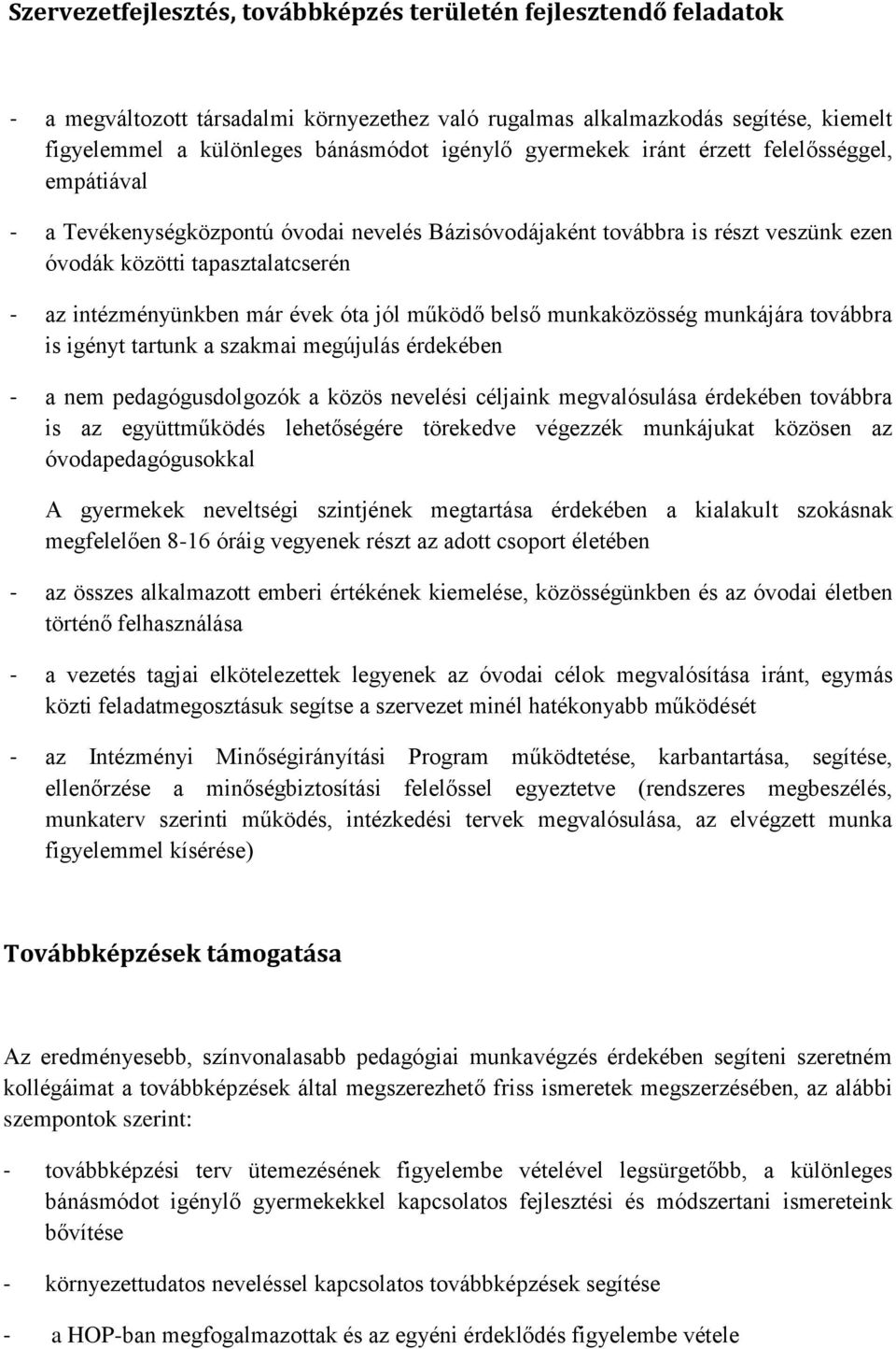 óta jól működő belső munkaközösség munkájára továbbra is igényt tartunk a szakmai megújulás érdekében - a nem pedagógusdolgozók a közös nevelési céljaink megvalósulása érdekében továbbra is az