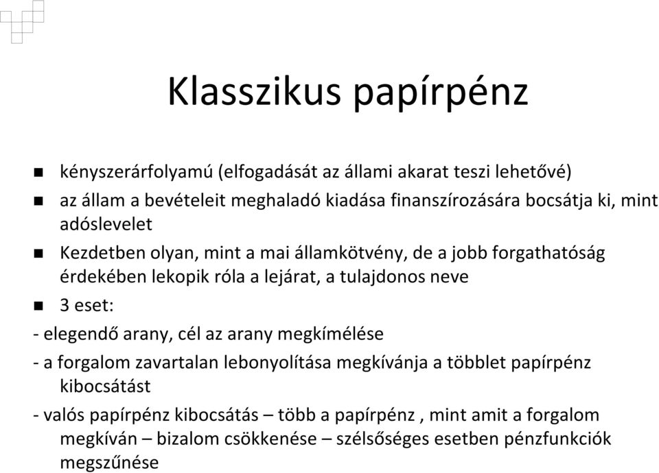 lejárat, a tulajdonos neve 3 eset: - elegendő arany, cél az arany megkímélése -a forgalom zavartalan lebonyolítása megkívánja a többlet