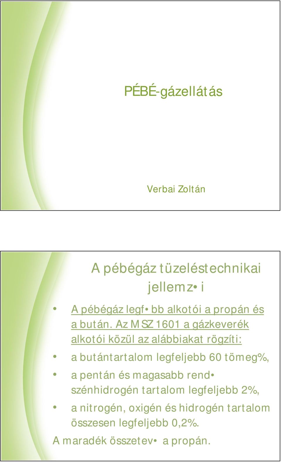 Az MSZ 1601 a gázkeverék alkotói közül az alábbiakat rögzíti: a butántartalom legfeljebb 60