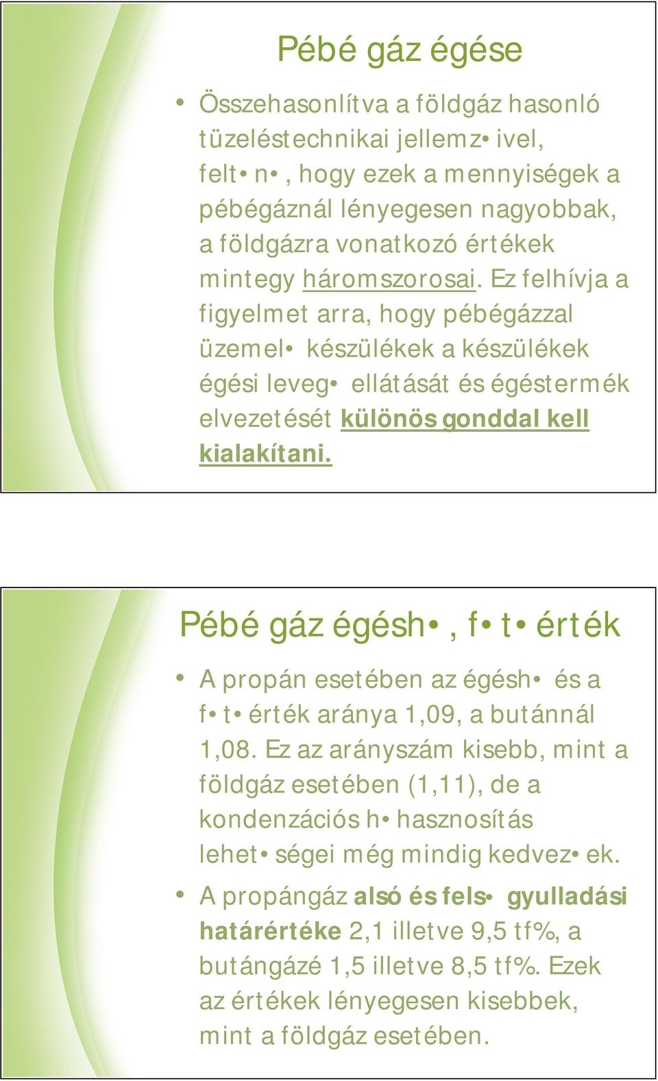 Pébé gáz égésh, f t érték A propán esetében az égésh és a f t érték aránya 1,09, a butánnál 1,08.