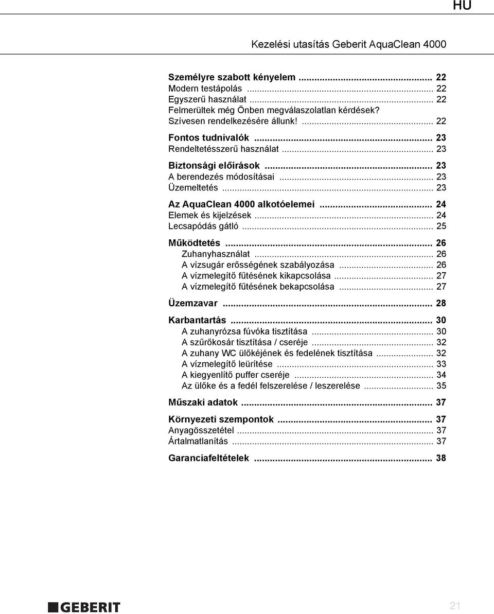 .. 25 Működtetés... 26 Zuhanyhasználat... 26 A vízsugár erősségének szabályozása... 26 A vízmelegítő fűtésének kikapcsolása... 27 A vízmelegítő fűtésének bekapcsolása... 27 Üzemzavar... 28 Karbantartás.