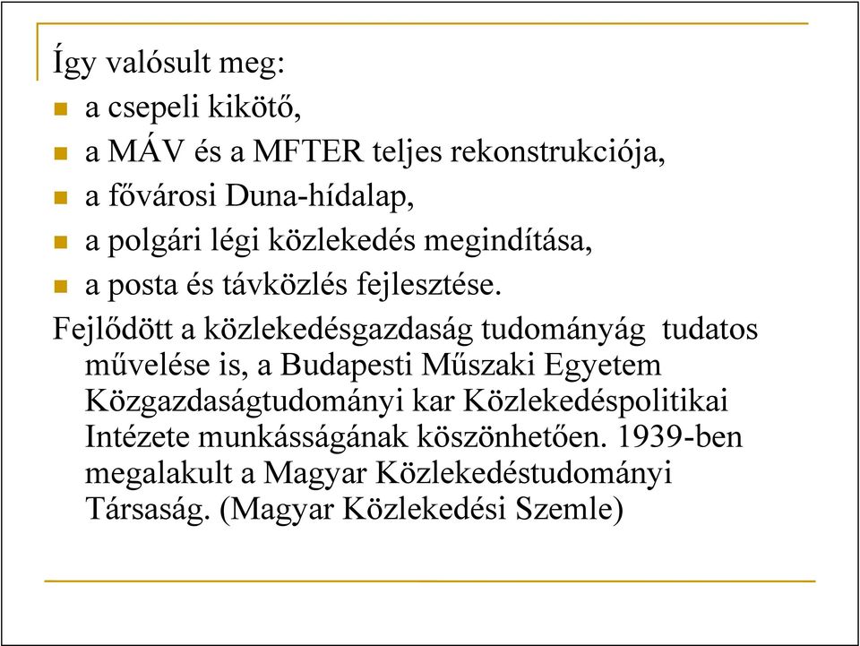 Fejlődött a közlekedésgazdaság tudományág tudatos művelése is, a Budapesti Műszaki Egyetem