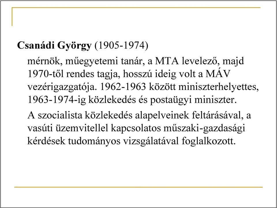 1962-1963 között miniszterhelyettes, 1963-1974-ig közlekedés és postaügyi miniszter.