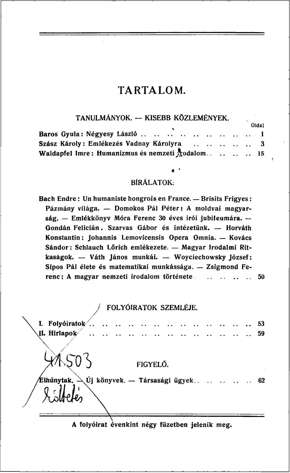 Brisits Frigyes : Pázmány világa. Domokos Pál Péter» A moldvai magyarság. Emlékkönyv Móra Ferenc 30 éves irói jubileumára. Gondán Felicián. Szarvas Gábor és intézetünk.