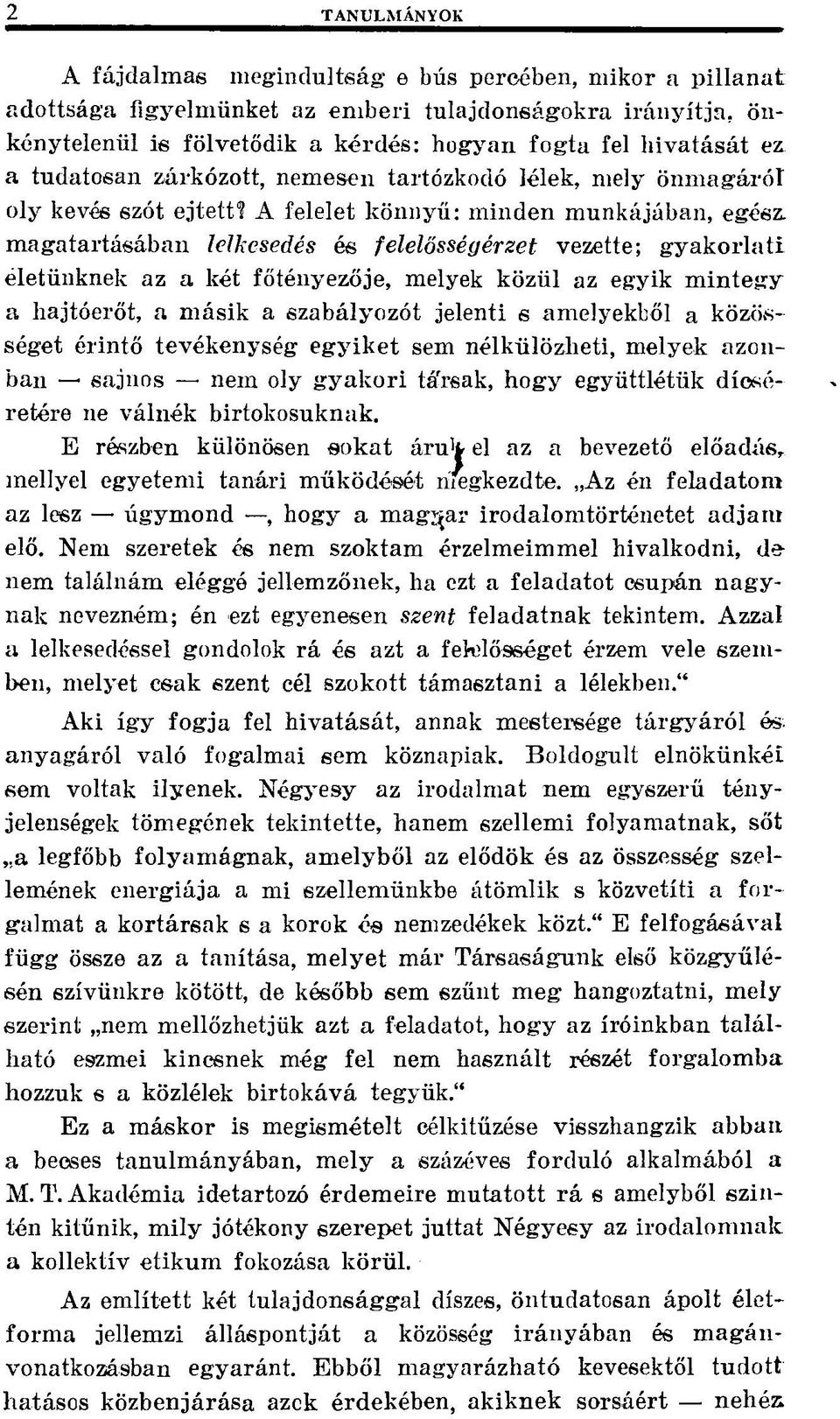 A felelet könnyű: minden munkájában, egész, magatartásában lelkesedés és felelősségérzet vezette; gyakorlati életünknek az a két főtényezője, melyek közül az egyik mintegy a hajtóerőt, a másik a