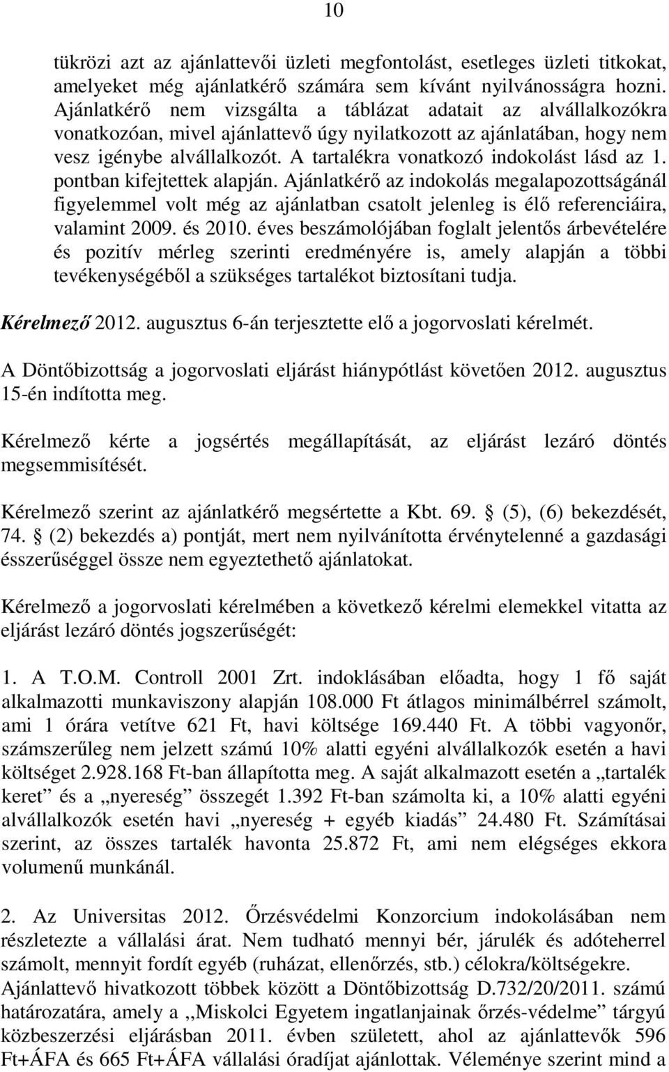 A tartalékra vonatkozó indokolást lásd az 1. pontban kifejtettek alapján.