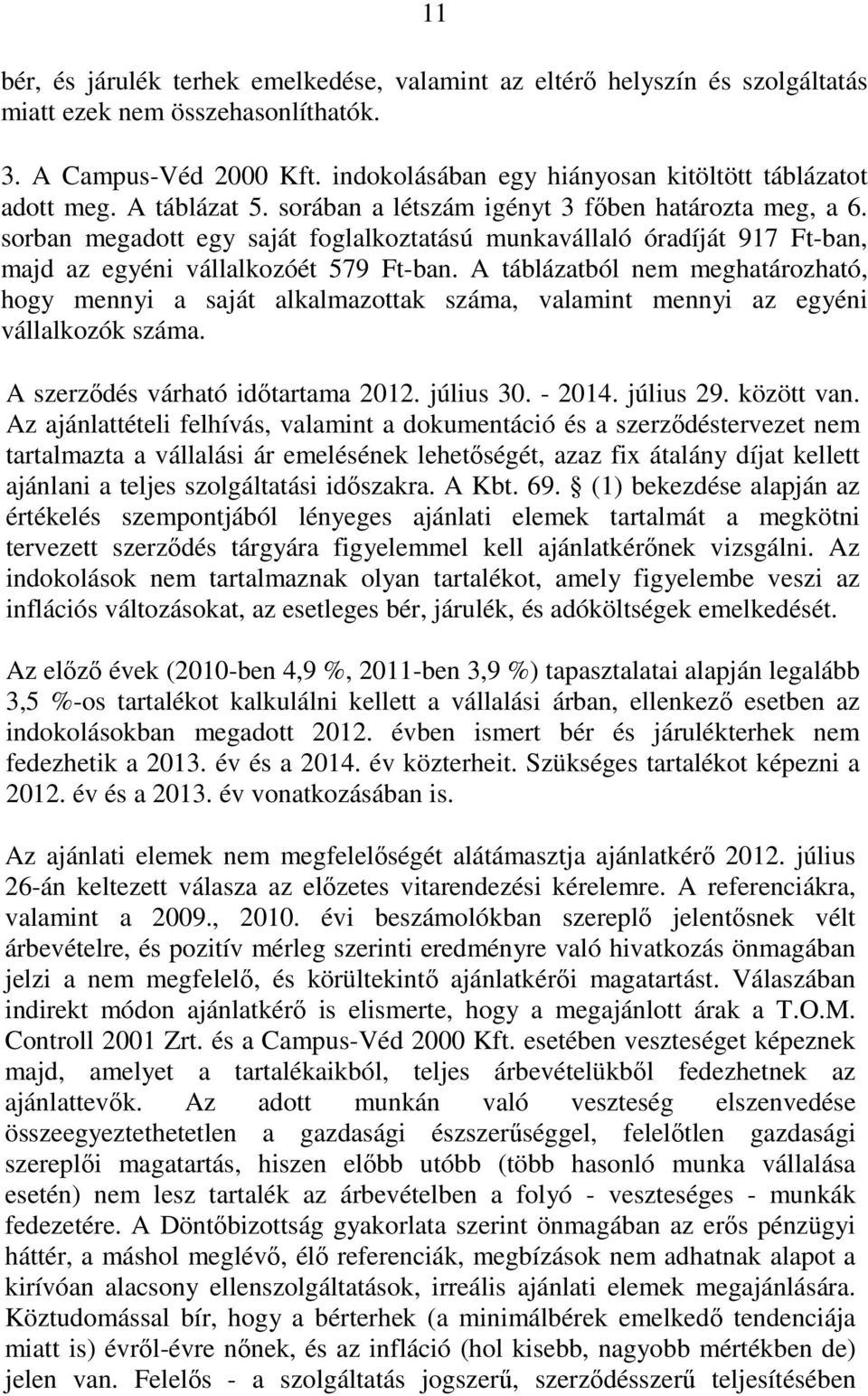 sorban megadott egy saját foglalkoztatású munkavállaló óradíját 917 Ft-ban, majd az egyéni vállalkozóét 579 Ft-ban.