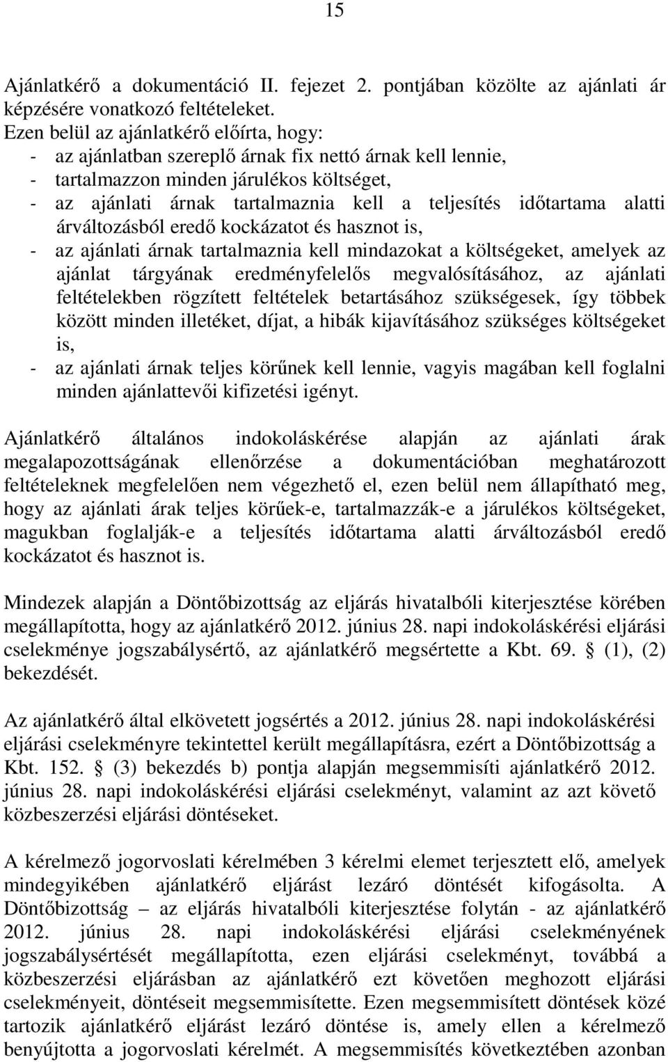 idıtartama alatti árváltozásból eredı kockázatot és hasznot is, - az ajánlati árnak tartalmaznia kell mindazokat a költségeket, amelyek az ajánlat tárgyának eredményfelelıs megvalósításához, az