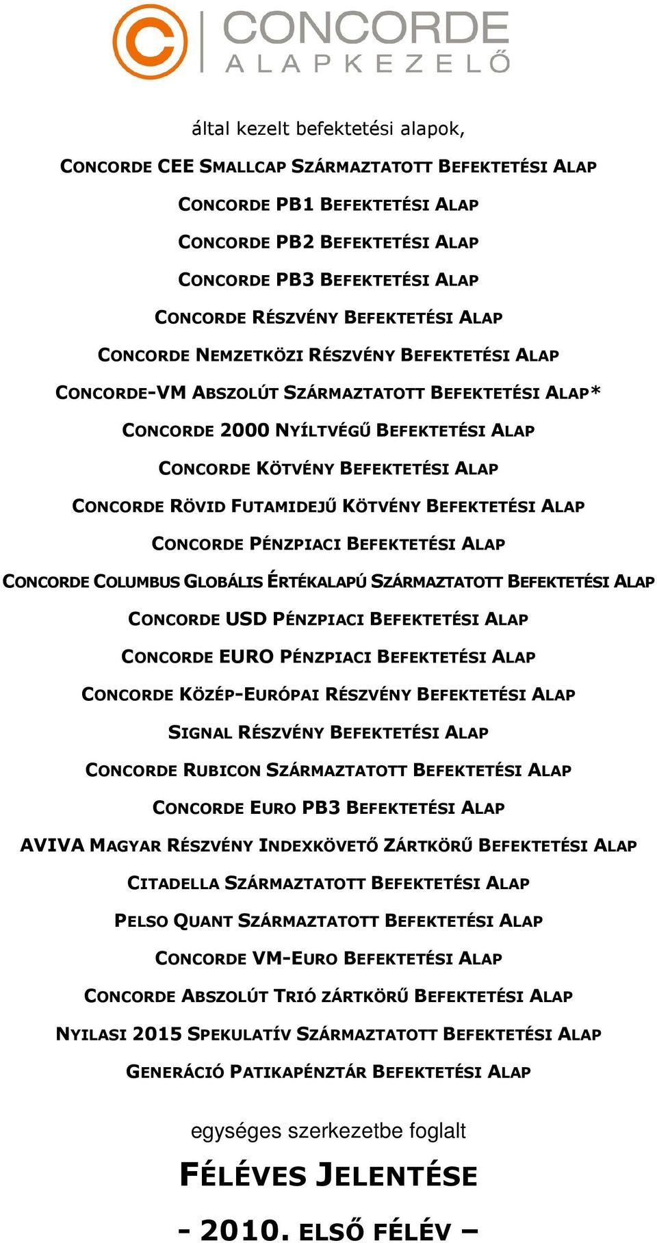 RÖVID FUTAMIDEJŰ KÖTVÉNY BEFEKTETÉSI ALAP CONCORDE PÉNZPIACI BEFEKTETÉSI ALAP CONCORDE COLUMBUS GLOBÁLIS ÉRTÉKALAPÚ SZÁRMAZTATOTT BEFEKTETÉSI ALAP CONCORDE USD PÉNZPIACI BEFEKTETÉSI ALAP CONCORDE