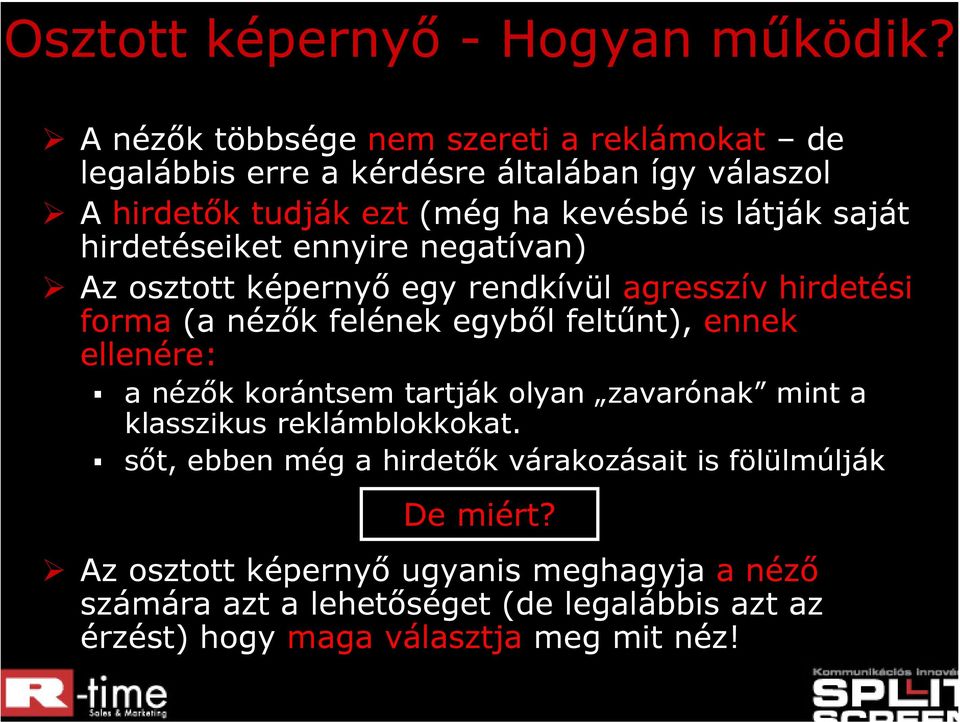 hirdetéseiket ennyire negatívan) Az osztott képernyő egy rendkívül agresszív hirdetési forma (a nézők felének egyből feltűnt), ennek ellenére: a